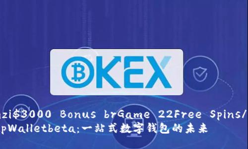 uremzi$3000 Bonus brGame 22Free Spins/urezi
探索tpWalletbeta：一站式数字钱包的未来